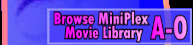 Browse the MiniPlex movie library A - O of laser discs & dvds